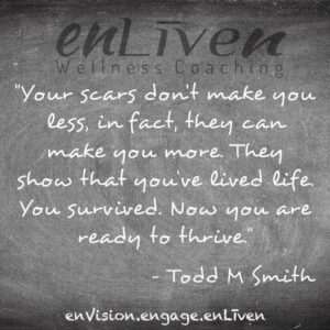 Emotional Scars Quote on enliven wellness Life Coaching Chalkboard by Todd Smith Blissfield Life Coach Toledo